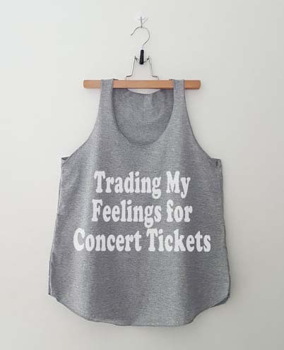 Trading my feelings for concert tickets tank top