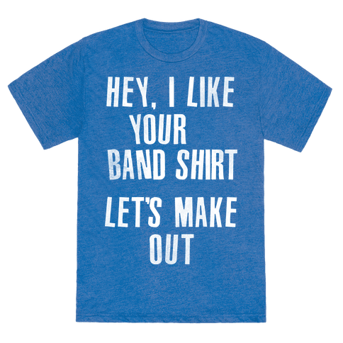 I Like Your Band Shirt